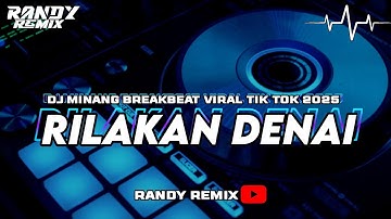 DJ MINANG RILAKAN DENAI BREAKBEAT VIRAL TIK TOK X [ RANDY REMIX ] 2025