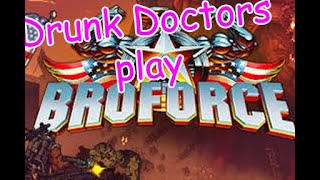 Drunk Doctors Play: BroForce