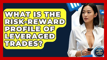 What Is The Risk-reward Profile Of Leveraged Trades? - Stock and Options Playbook