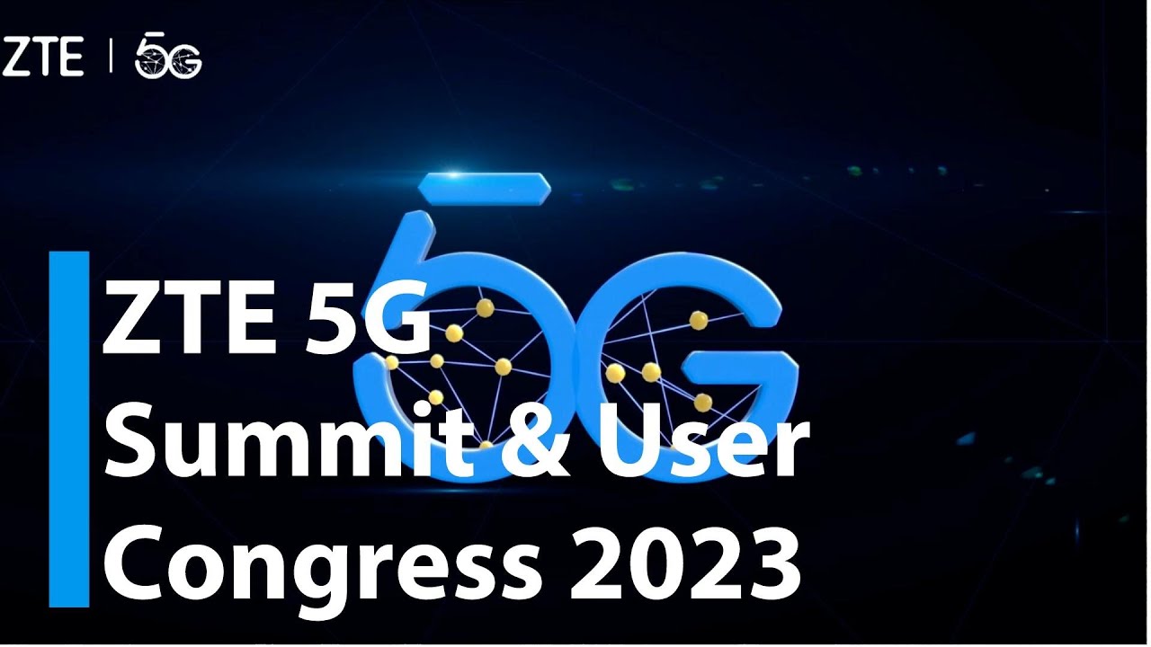 ZTE 5G Summit & User Congress 2023 - YouTube