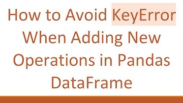 How to Avoid KeyError When Adding New Operations in Pandas DataFrame