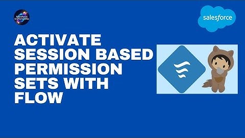 44.Activate Session Based Permission Sets with flow