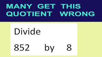 Divide     852      by     8  many  get  this  quotient   wrong