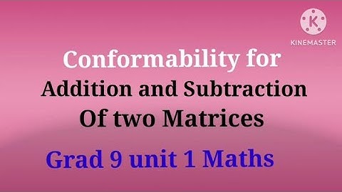 Conformability for Addition and Subtraction Of Matrices l Grad 9 Unit 1 Maths