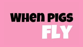When Pigs Fly - English Idioms