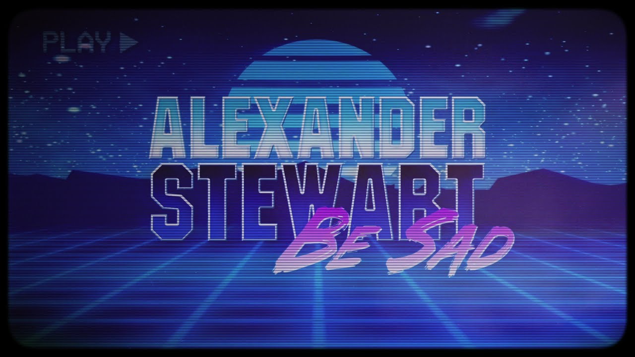 Watch Alexander Stewart - Be Sad (Official Lyric Video) on YouTube Watch Alexander Stewart - Be Sad (Official Lyric Video) on YouTube
