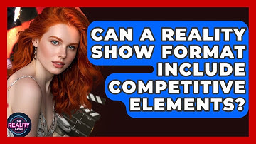 Can a Reality Show Format Include Competitive Elements? - The Reality Radar