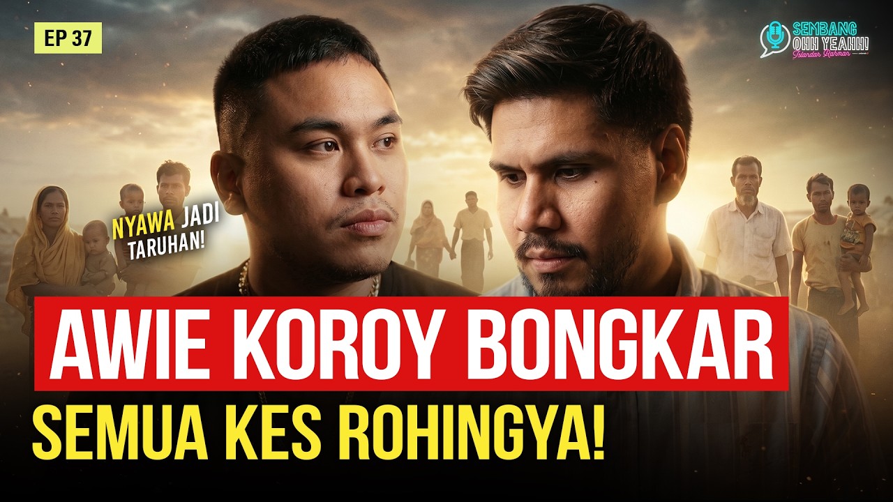 EPS 37 : REALITI ROHINGYA Awie Mbr Bongkar Dark Side Penempatan! | SembangOhhYeahh - episod podcast Sembang Ohh Yeahh