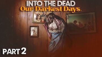 INTO THE DEAD OUR DARKEST DAYS - Zombie Apocalypse Survival Gameplay Walkthrough - Part 2