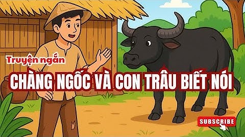 Truyện ngắn| CHÀNG NGỐC VÀ CON TRÂU BIẾT NÓI 