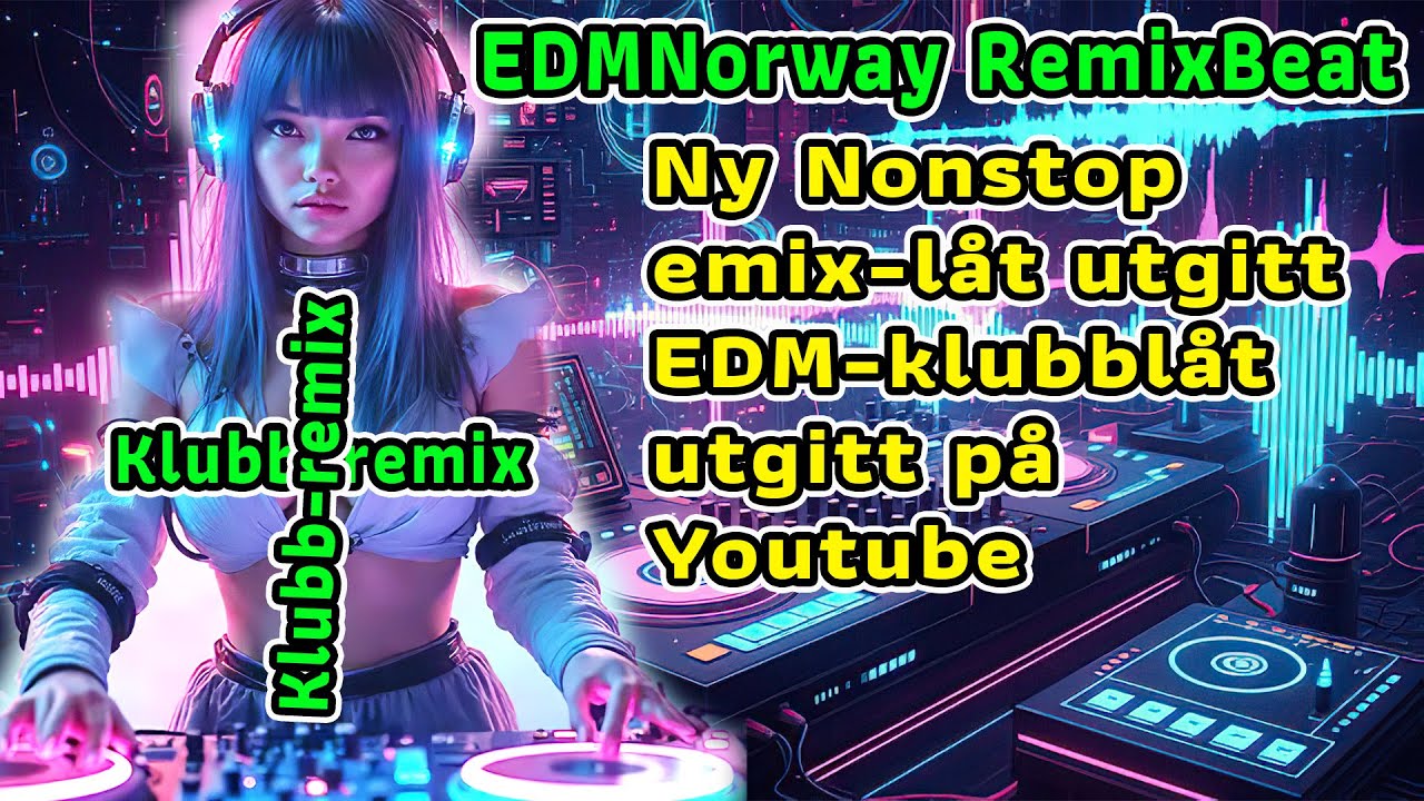 Ny Nonstop remix låt utgitt EDM klubblåt utgitt på Youtube EDMNorway RemixBeat