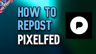How To Repost In Pixelfed