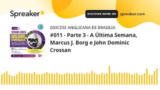 #011 - Parte 3 - A Última Semana, Marcus J. Borg e John Dominic Crossan