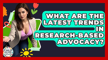 What Are The Latest Trends In Research-Based Advocacy? - Child Welfare Network