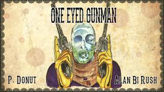 ONE EYED GUNMAN -P.Donut - prod. Alan Bi Rush