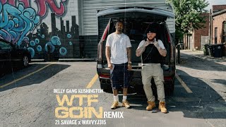Belly Gang Kushington - WTF GOIN (Remix) ft. 21 Savage, WavvyJ315