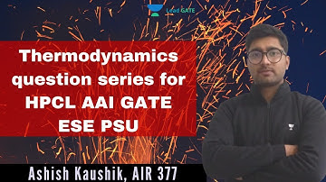 Thermodynamics Question Series(Part-1) | HPCL | AAI | GATE | ESE | PSU | Ashish Kaushik, AIR 377