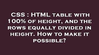 CSS : HTML table with 100% of height, and the rows equally divided in height. How to make it possibl