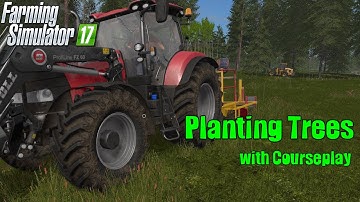 Farming Simulator 17 | Planting Trees with Courseplay