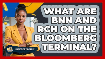 What Are BNN And RCH On The Bloomberg Terminal? - Finance Job Strategist
