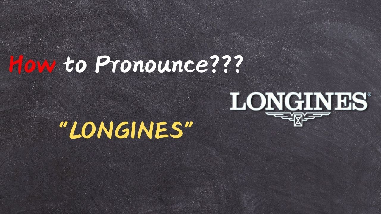 how-to-pronounce-longines-say-it-right-and-speak-luxury-like-a-pro