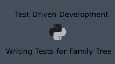 Python Test Driven Development. (Part 14) - Writing tests for FamilyTree