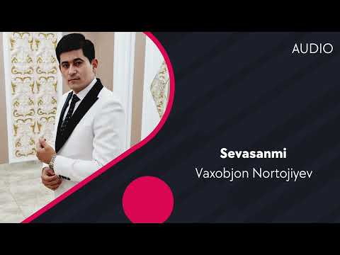 Vaxobjon Nortojiyev — Sevasanmi | Вахобжон Нортожиев — Севасанми (AUDIO)