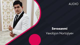 Vaxobjon Nortojiyev - Sevasanmi | Вахобжон Нортожиев - Севасанми (AUDIO)