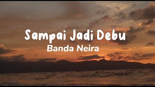 Sampai Jadi Debu - Banda Naira