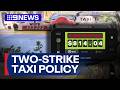 Dodgy taxi drivers to face hefty fines and expulsion | 9 News Australia