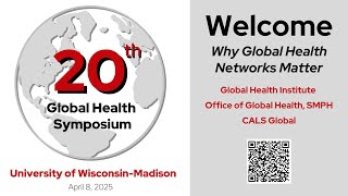 2025: 20th UW–Madison Global Health Symposium: Why Global Health Networks Matter