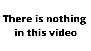 There is nothing in this video