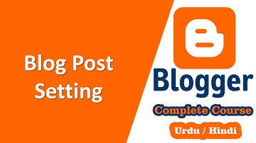 Blog post setting | Google Blogger Complete Training in Urdu/Hindi