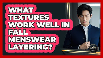 What Textures Work Well In Fall Menswear Layering?