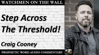 “Step Across The Threshold!” – Powerful Prophetic Encouragement from Craig Cooney