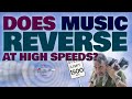 Does Music Play BACKWARDS At High Speeds?