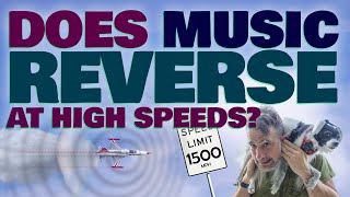 Does Music Play BACKWARDS At High Speeds?