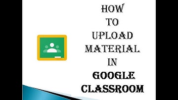 How to Upload Material in Google Classroom
