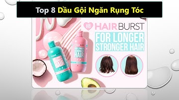 Top 8 dầu gội ngăn rụng tóc tốt nhất hiện nay