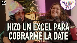 Dos Mujeres Una Copa - Hizo un EXCEL para COBRARME la DATE (EP27)