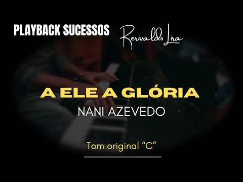 A Ele a Glória | Playback Na i Azevedo - Tom Original “C”