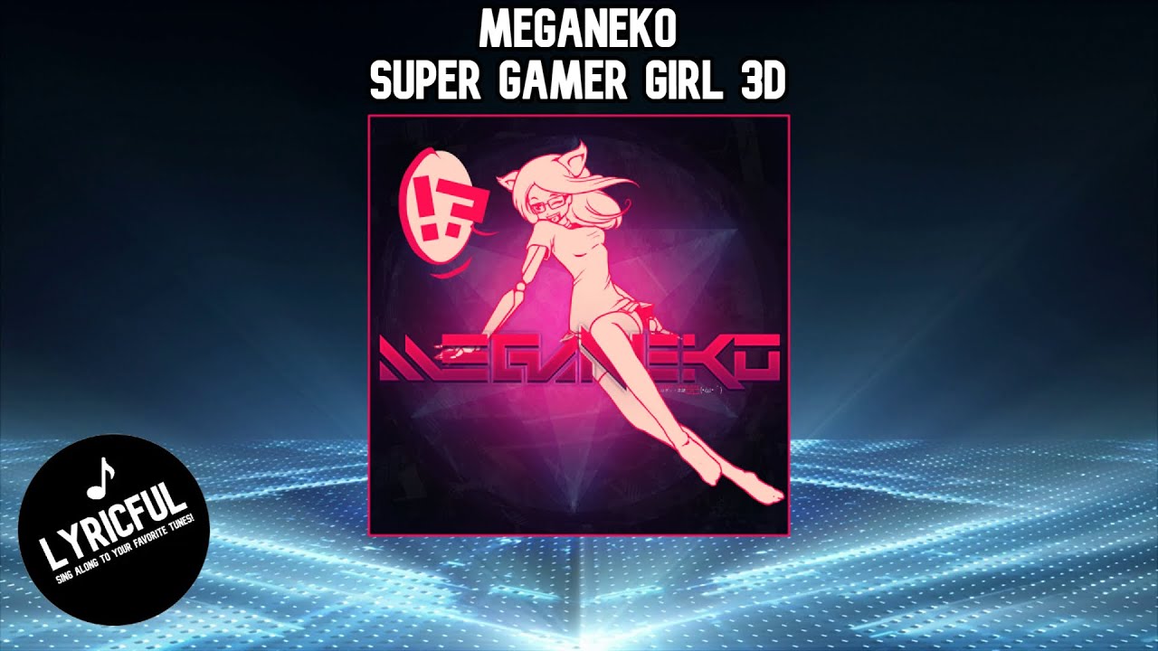 meganeko - Super Gamer Girl 3D | Lyricful