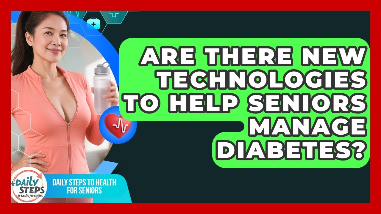 Are There New Technologies to Help Seniors Manage Diabetes? | Daily ...