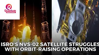 ISRO’s NVS-02 satellite faces setback as thrusters fail to fire I Dr. Nagaraju Pendam