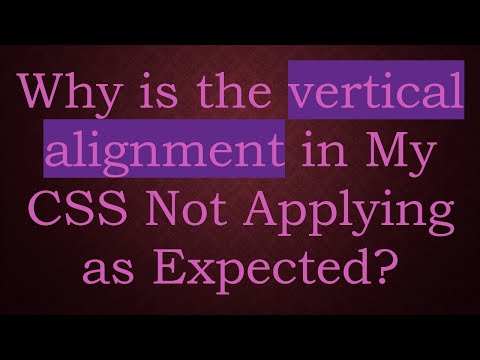 Why is the vertical alignment in My CSS Not Applying as Expected?