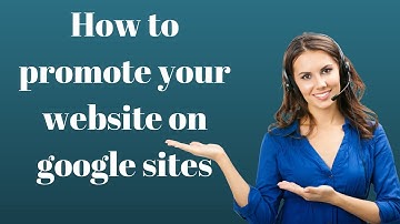 How to promote your website on google sites