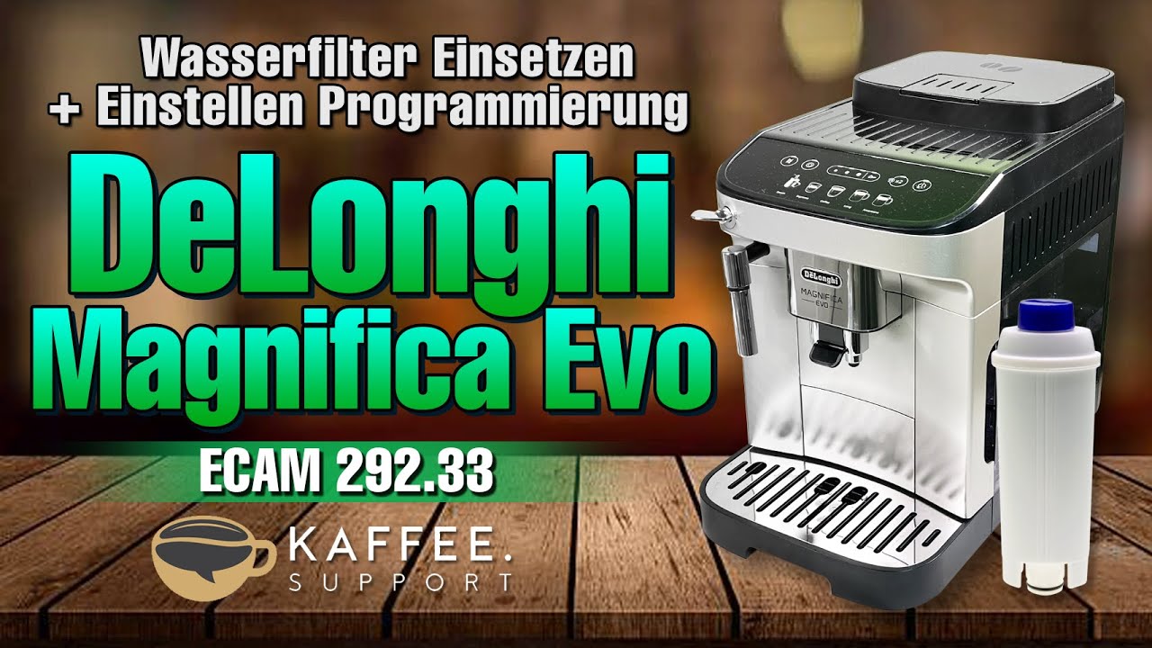 De Longhi Magnifica S Wassermenge Einstellen DeLonghi Magnifica Evo ECAM292.33 Wasserfilter Einsetzen + Einstellen