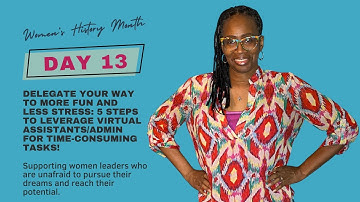 Delegate Your Way to More Fun and Less Stress: 5 Steps to Leverage Virtual Assistants/Admin for Time