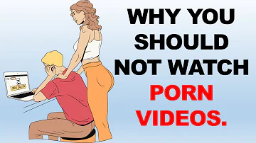 WHY YOU SHOULD NOT WATCH PORN VIDEOS; 6 REASONS TO QUIT PORN VIDEOS.