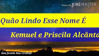 Oh Quão Lindo Esse Nome É   Kemuel feat  Priscilla Alcantara / Letra
